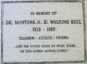 Dr. Montana H.R. Walking Bull Memorial Tree Plaque One of several memorials on campus, this tree honors Dr. Montana Walking Bull. The tree is planted on the East side of the New PE building. Dr. Walking Bull was a health and physical education instructor in the early 1960s.