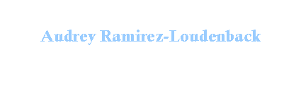 Text Box: Audrey Ramirez-Loudenback
